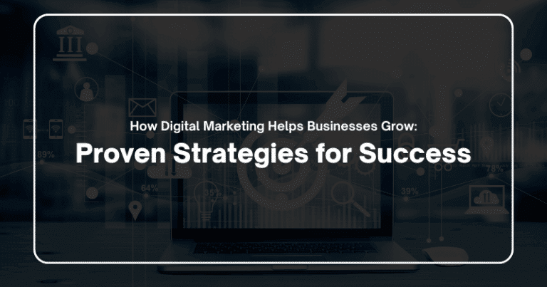 How Digital Marketing Helps Businesses Grow: Proven Strategies for Success