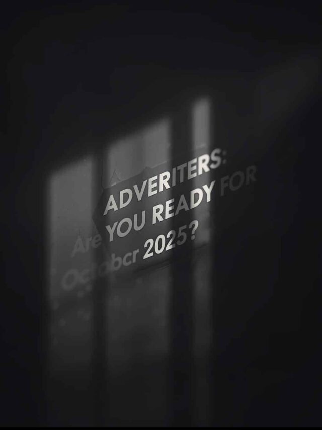 Advertisers: Are You Ready for October 2025?